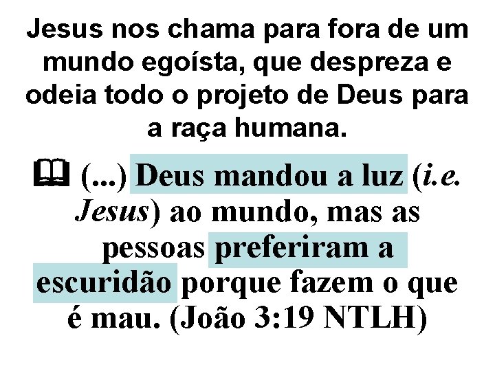 Jesus nos chama para fora de um mundo egoísta, que despreza e odeia todo