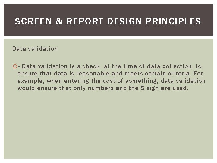 SCREEN & REPORT DESIGN PRINCIPLES Data validation - Data validation is a check, at SCREEN & REPORT DESIGN PRINCIPLES Data validation - Data validation is a check, at