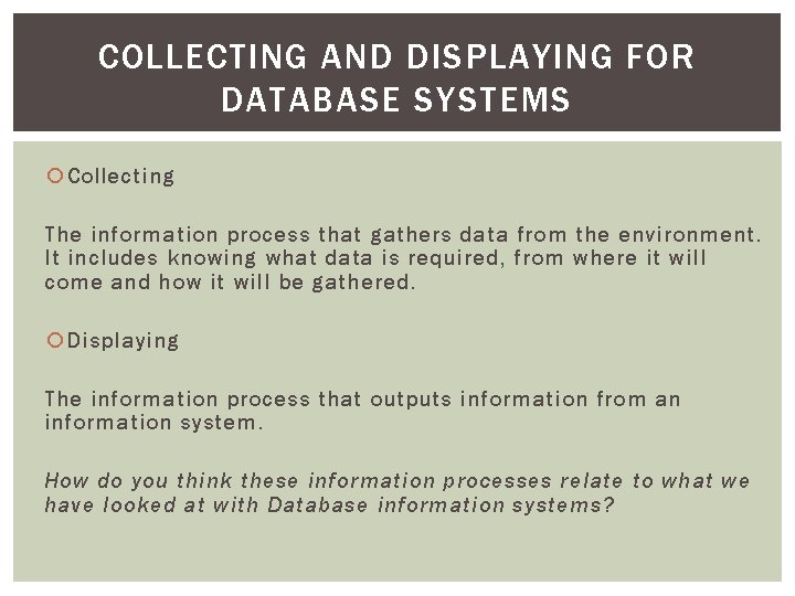 COLLECTING AND DISPLAYING FOR DATABASE SYSTEMS Collecting The information process that gathers data from COLLECTING AND DISPLAYING FOR DATABASE SYSTEMS Collecting The information process that gathers data from