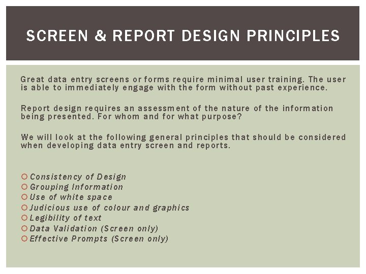 SCREEN & REPORT DESIGN PRINCIPLES Great data entry screens or forms require minimal user SCREEN & REPORT DESIGN PRINCIPLES Great data entry screens or forms require minimal user