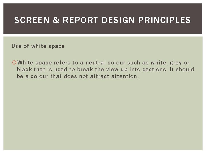 SCREEN & REPORT DESIGN PRINCIPLES Use of white space White space refers to a SCREEN & REPORT DESIGN PRINCIPLES Use of white space White space refers to a