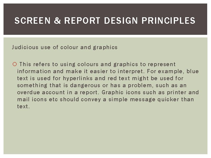 SCREEN & REPORT DESIGN PRINCIPLES Judicious use of colour and graphics This refers to SCREEN & REPORT DESIGN PRINCIPLES Judicious use of colour and graphics This refers to