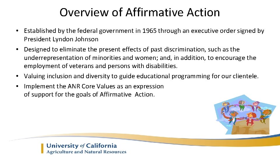 Overview of Affirmative Action • Established by the federal government in 1965 through an