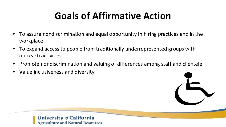 Goals of Affirmative Action • To assure nondiscrimination and equal opportunity in hiring practices