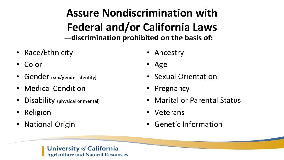 Assure Nondiscrimination with Federal and/or California Laws —discrimination prohibited on the basis of: •