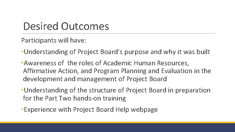 Desired Outcomes Participants will have: • Understanding of Project Board’s purpose and why it