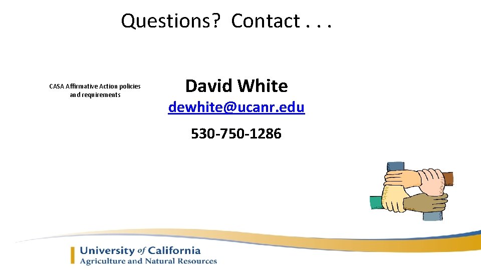 Questions? Contact. . . CASA Affirmative Action policies and requirements David White dewhite@ucanr. edu