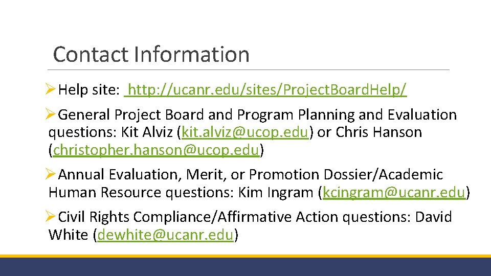 Contact Information ØHelp site: http: //ucanr. edu/sites/Project. Board. Help/ ØGeneral Project Board and Program
