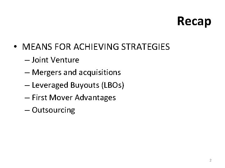 Recap • MEANS FOR ACHIEVING STRATEGIES – Joint Venture – Mergers and acquisitions –