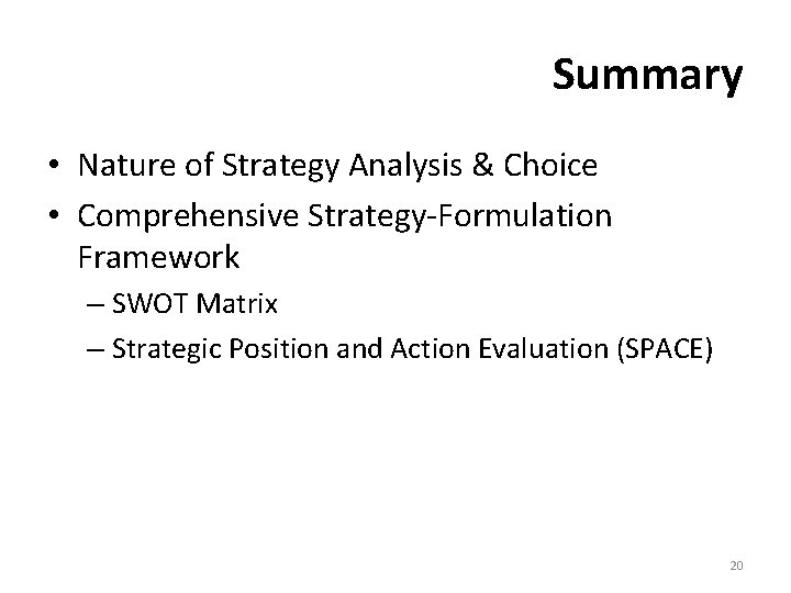 Summary • Nature of Strategy Analysis & Choice • Comprehensive Strategy-Formulation Framework – SWOT