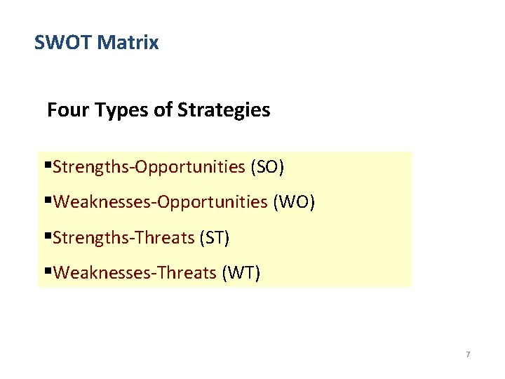 SWOT Matrix Four Types of Strategies §Strengths-Opportunities (SO) §Weaknesses-Opportunities (WO) §Strengths-Threats (ST) §Weaknesses-Threats (WT)