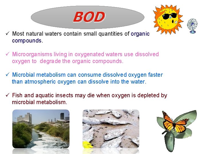 BOD ü Most natural waters contain small quantities of organic compounds. ü Microorganisms living