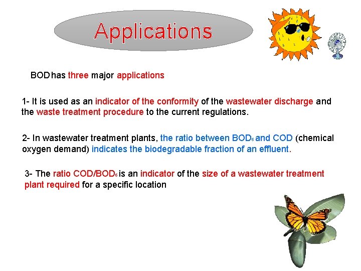 Applications BOD has three major applications 1 - It is used as an indicator