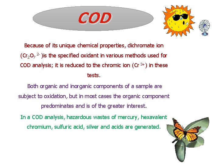 COD Because of its unique chemical properties, dichromate ion (Cr 2 O 7 2