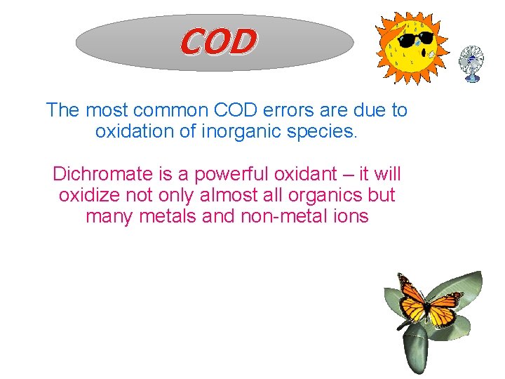 COD The most common COD errors are due to oxidation of inorganic species. Dichromate