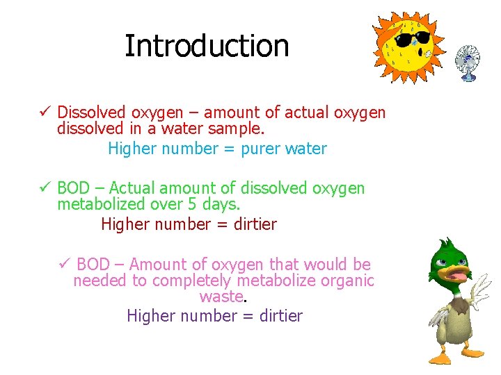 Introduction ü Dissolved oxygen – amount of actual oxygen dissolved in a water sample.