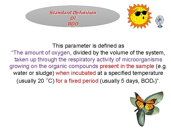 Standard Definition Of BOD This parameter is defined as “The amount of oxygen, divided