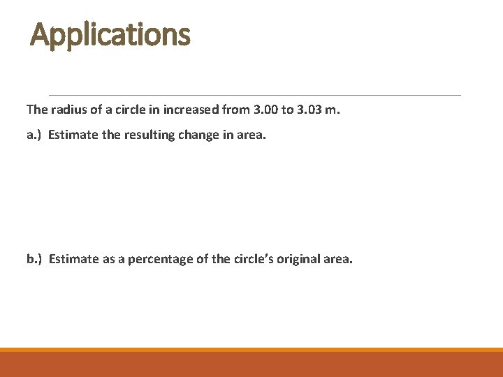 Applications The radius of a circle in increased from 3. 00 to 3. 03 Applications The radius of a circle in increased from 3. 00 to 3. 03