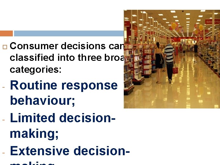  - - - Consumer decisions can be classified into three broad categories: Routine