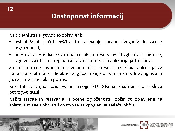 12 Dostopnost informacij Na spletni strani gov. si; so objavljeni: • vsi državni načrti