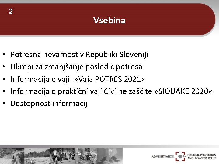 2 • • • Vsebina Potresna nevarnost v Republiki Sloveniji Ukrepi za zmanjšanje posledic