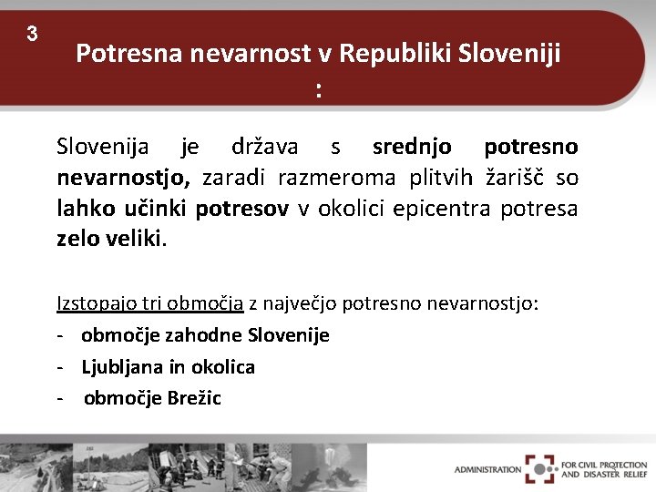 3 Potresna nevarnost v Republiki Sloveniji : Slovenija je država s srednjo potresno nevarnostjo,