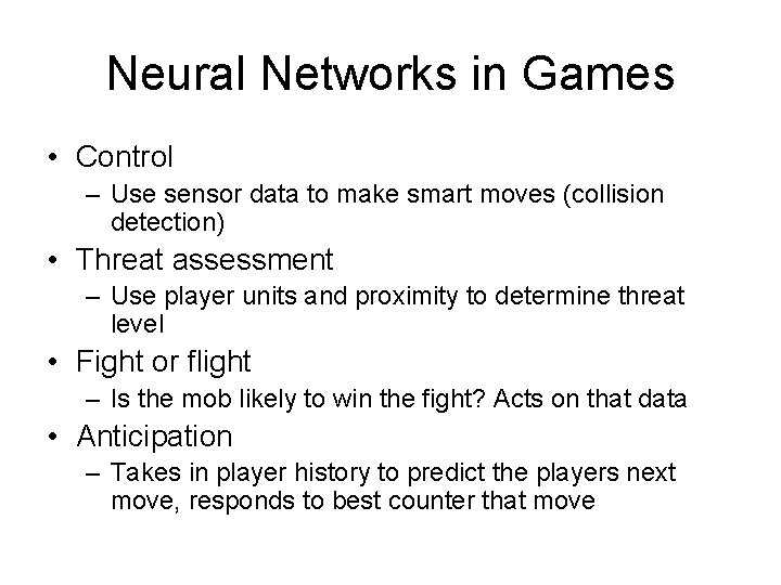 Neural Networks in Games • Control – Use sensor data to make smart moves