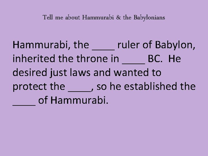 Tell me about Hammurabi & the Babylonians Hammurabi, the ____ ruler of Babylon, inherited