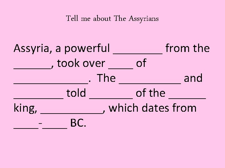 Tell me about The Assyrians Assyria, a powerful ____ from the ______, took over