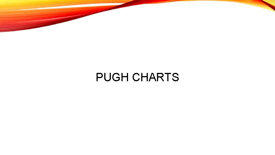PUGH CHARTS 