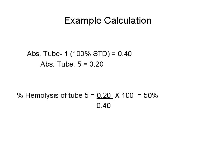 Example Calculation Abs. Tube- 1 (100% STD) = 0. 40 Abs. Tube. 5 =