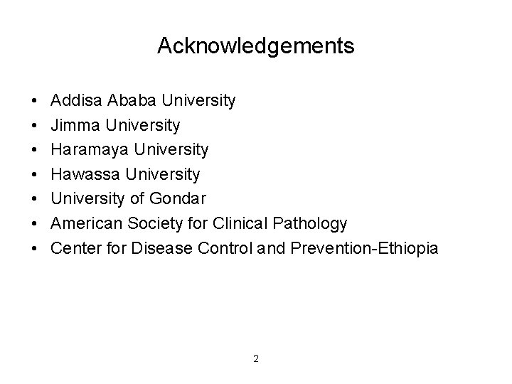 Acknowledgements • • Addisa Ababa University Jimma University Haramaya University Hawassa University of Gondar