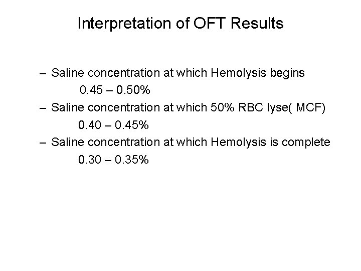 Interpretation of OFT Results – Saline concentration at which Hemolysis begins 0. 45 –