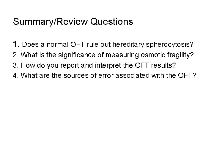 Summary/Review Questions 1. Does a normal OFT rule out hereditary spherocytosis? 2. What is