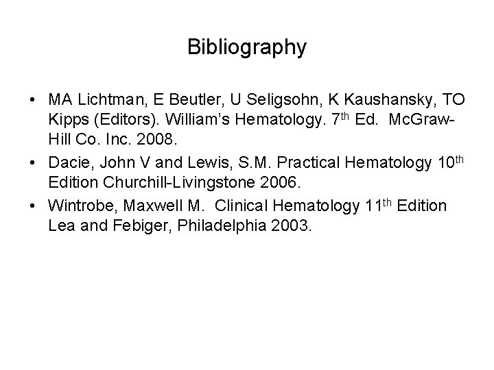 Bibliography • MA Lichtman, E Beutler, U Seligsohn, K Kaushansky, TO Kipps (Editors). William’s