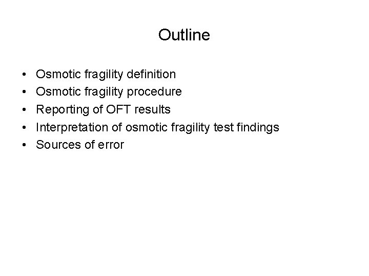 Outline • • • Osmotic fragility definition Osmotic fragility procedure Reporting of OFT results