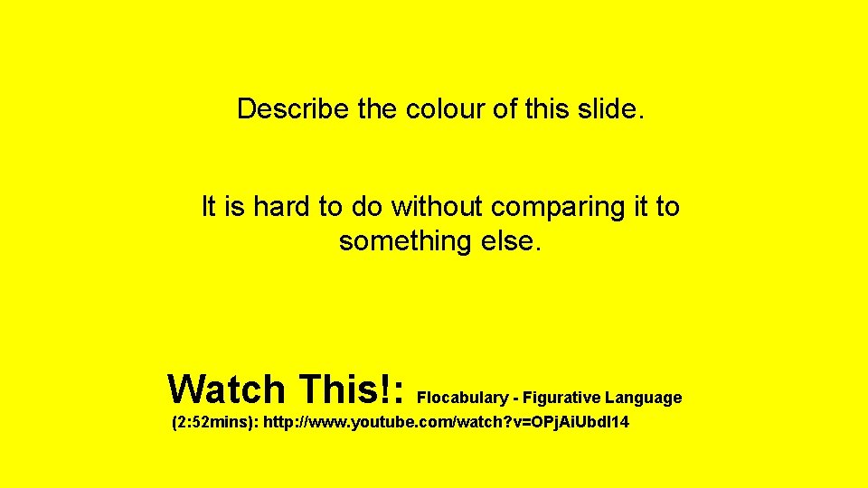 Describe the colour of this slide. It is hard to do without comparing it