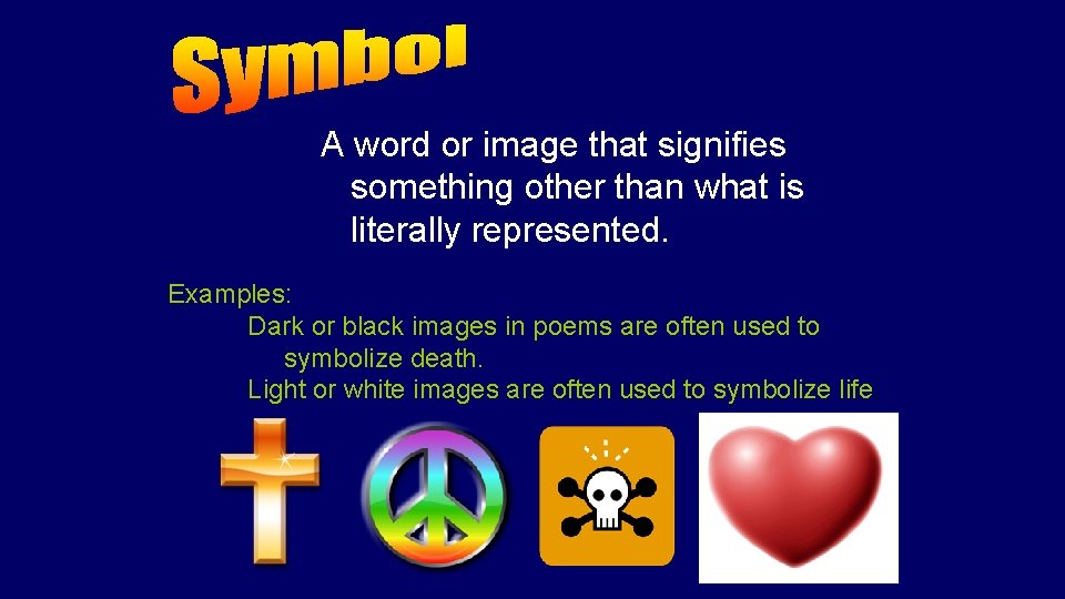 A word or image that signifies something other than what is literally represented. Examples: