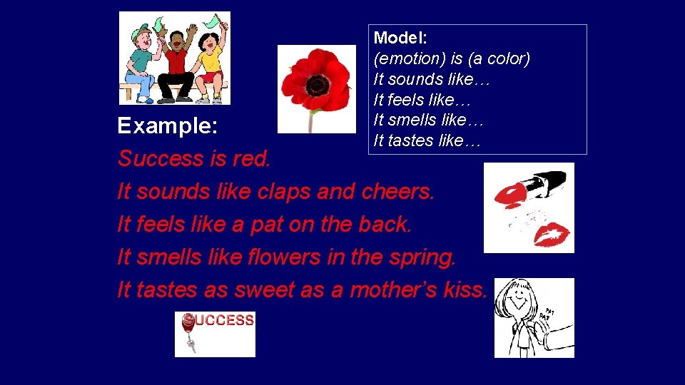 Model: (emotion) is (a color) It sounds like… It feels like… It smells like…