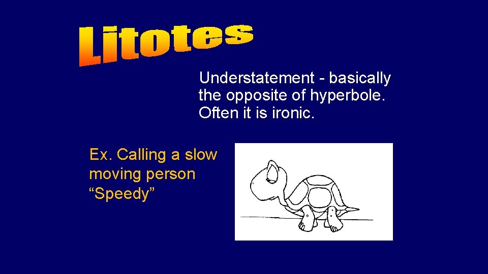Understatement - basically the opposite of hyperbole. Often it is ironic. Ex. Calling a