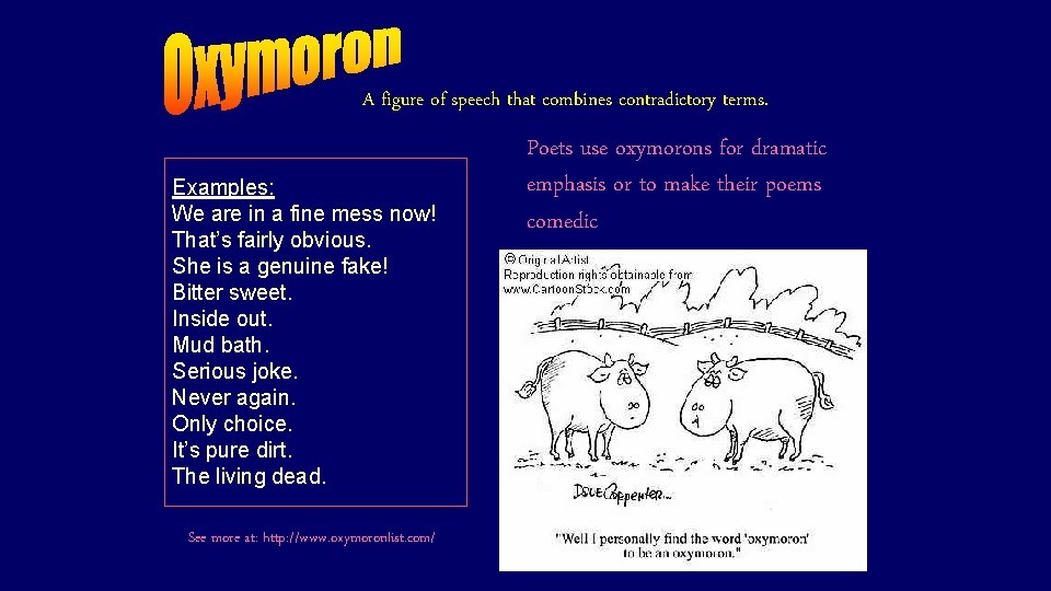 A figure of speech that combines contradictory terms. Examples: We are in a fine