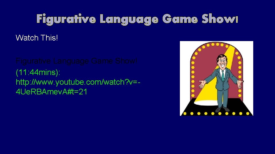 Figurative Language Game Show! Watch This! Figurative Language Game Show! (11: 44 mins): http: