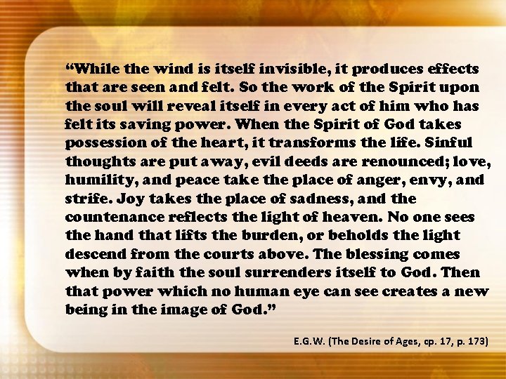 “While the wind is itself invisible, it produces effects that are seen and felt.