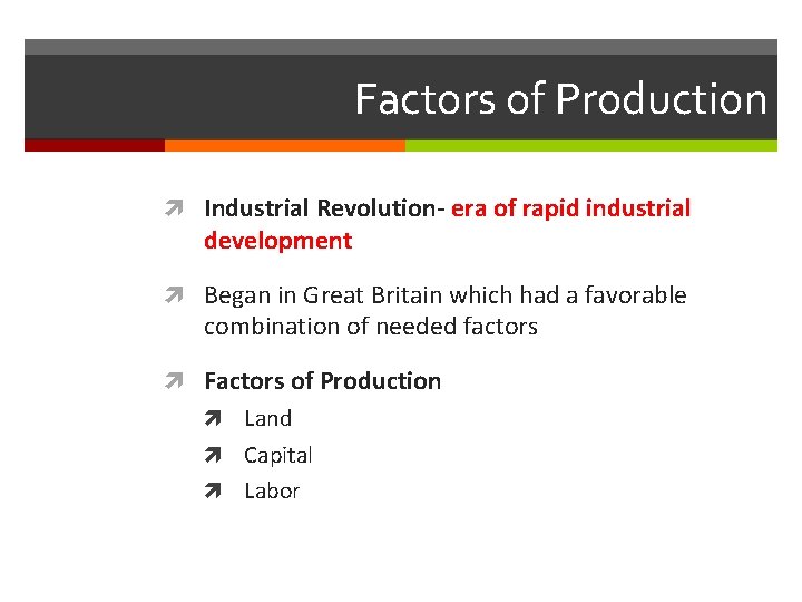 Factors of Production Industrial Revolution- era of rapid industrial development Began in Great Britain