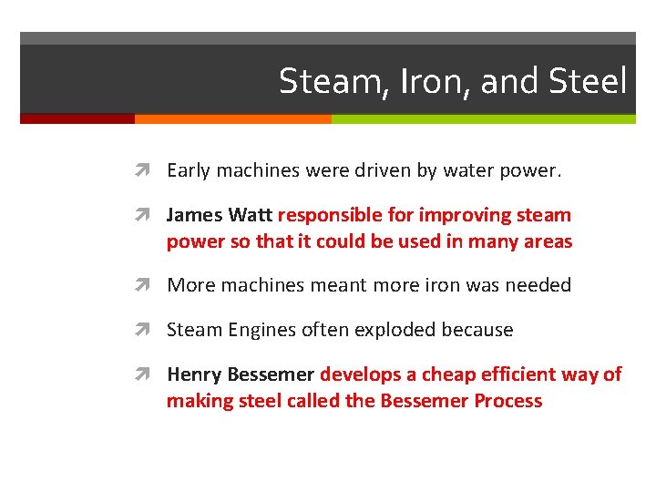 Steam, Iron, and Steel Early machines were driven by water power. James Watt responsible