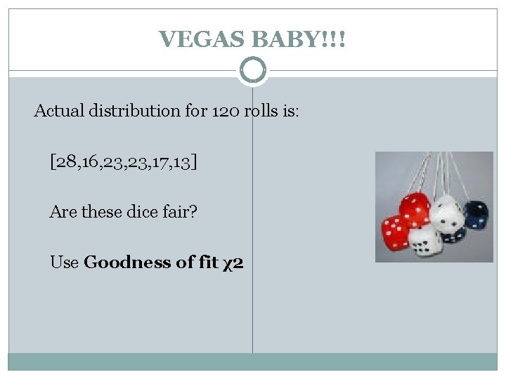 VEGAS BABY!!! Actual distribution for 120 rolls is: [28, 16, 23, 17, 13] Are