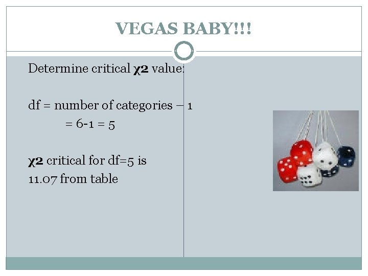 VEGAS BABY!!! Determine critical χ2 value: df = number of categories – 1 =