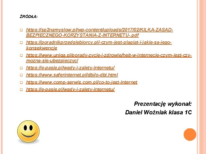 ŹRÓDŁA: q https: //sp 2 namyslow. pl/wp-content/uploads/2017/02/KILKA-ZASADBEZPIECZNEGO-KORZYSTANIA-Z-INTERNETU-. pdf q https: //poradnikprzedsiebiorcy. pl/-czym-jest-plagiat-i-jakie-sa-jegokonsekwencje q https: