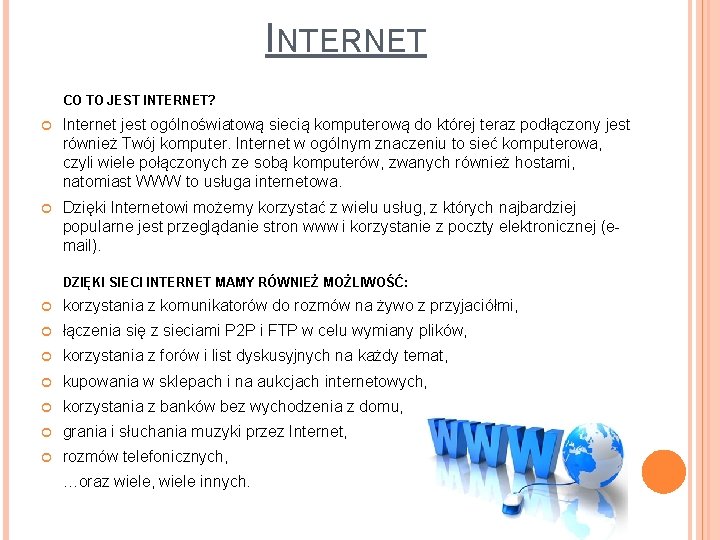 INTERNET CO TO JEST INTERNET? Internet jest ogólnoświatową siecią komputerową do której teraz podłączony