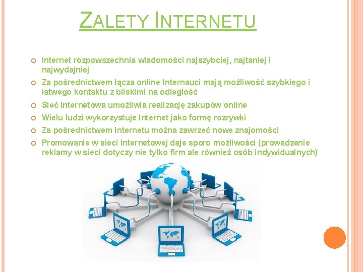 ZALETY INTERNETU Internet rozpowszechnia wiadomości najszybciej, najtaniej i najwydajniej Za pośrednictwem łącza online Internauci
